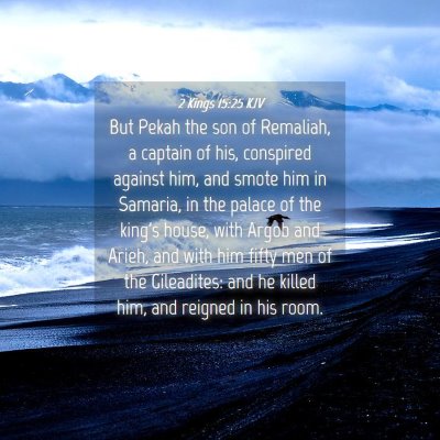 Picture 04 - 2 Kings 15:25 KJV - But Pekah the son of Remaliah, a captain of his, - Bible Verse Picture