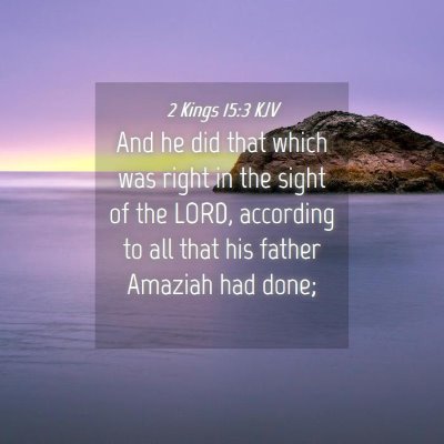 Picture 04 - 2 Kings 15:3 KJV - And he did that which was right in the sight of - Bible Verse Picture