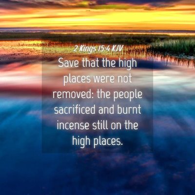 Picture 04 - 2 Kings 15:4 KJV - Save that the high places were not removed: the - Bible Verse Picture