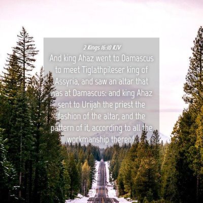 Picture 04 - 2 Kings 16:10 KJV - And king Ahaz went to Damascus to meet - Bible Verse Picture