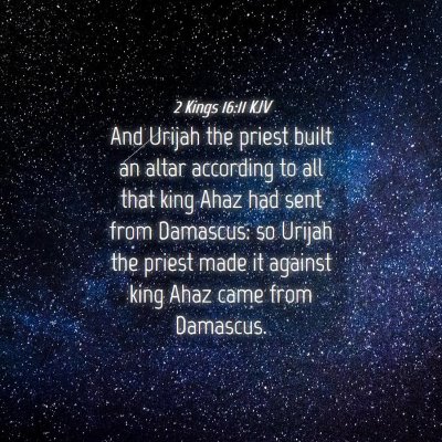 Picture 04 - 2 Kings 16:11 KJV - And Urijah the priest built an altar according to - Bible Verse Picture