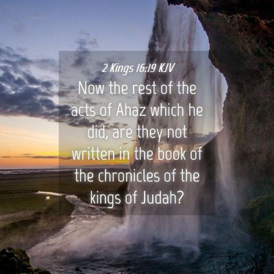 Picture 04 - 2 Kings 16:19 KJV - Now the rest of the acts of Ahaz which he did, - Bible Verse Picture