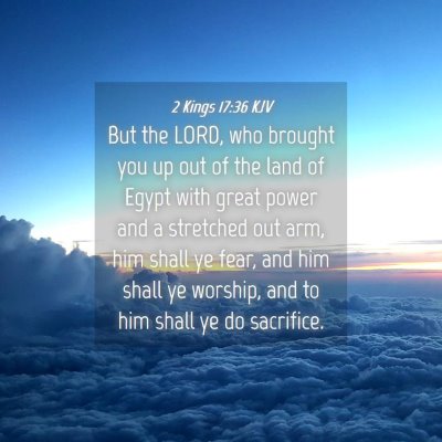 Picture 04 - 2 Kings 17:36 KJV - But the LORD, who brought you up out of the land - Bible Verse Picture