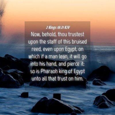 Picture 04 - 2 Kings 18:21 KJV - Now, behold, thou trustest upon the staff of this - Bible Verse Picture