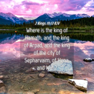 Picture 04 - 2 Kings 19:13 KJV - Where is the king of Hamath, and the king of - Bible Verse Picture