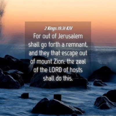 Picture 04 - 2 Kings 19:31 KJV - For out of Jerusalem shall go forth a remnant, - Bible Verse Picture