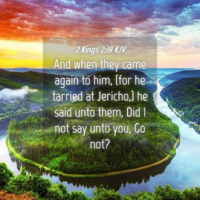 Picture 04 - 2 Kings 2:18 KJV - And when they came again to him, (for he tarried - Bible Verse Picture