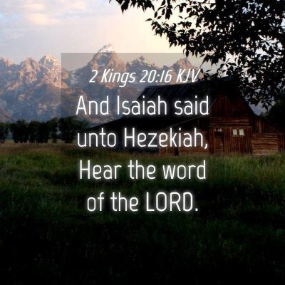 Picture 04 - 2 Kings 20:16 KJV - And Isaiah said unto Hezekiah, Hear the word of - Bible Verse Picture