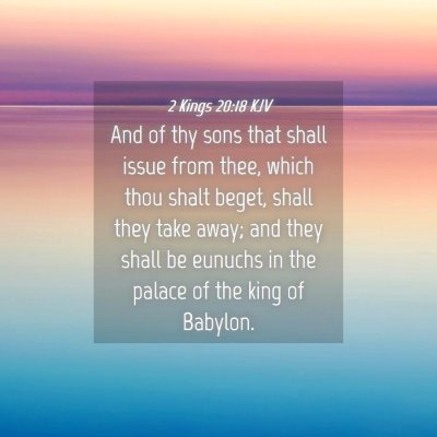 Picture 04 - 2 Kings 20:18 KJV - And of thy sons that shall issue from thee, which - Bible Verse Picture