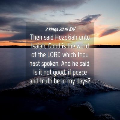Picture 04 - 2 Kings 20:19 KJV - Then said Hezekiah unto Isaiah, Good is the word - Bible Verse Picture