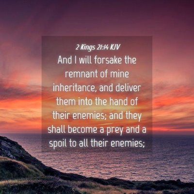 Picture 04 - 2 Kings 21:14 KJV - And I will forsake the remnant of mine - Bible Verse Picture