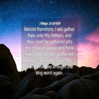 Picture 04 - 2 Kings 22:20 KJV - Behold therefore, I will gather thee unto thy - Bible Verse Picture