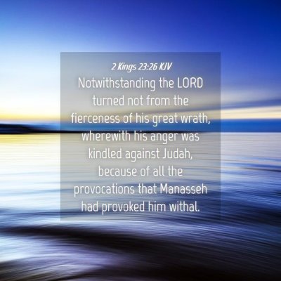 Picture 04 - 2 Kings 23:26 KJV - Notwithstanding the LORD turned not from the - Bible Verse Picture