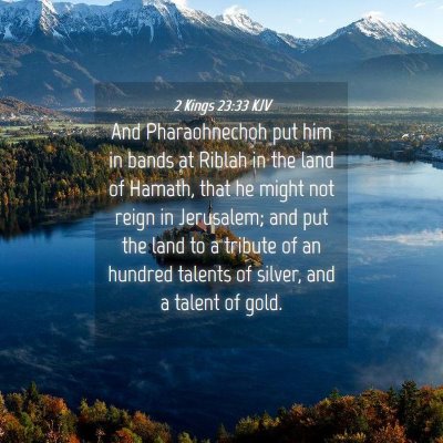 Picture 04 - 2 Kings 23:33 KJV - And Pharaohnechoh put him in bands at Riblah in - Bible Verse Picture