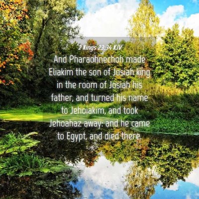 Picture 04 - 2 Kings 23:34 KJV - And Pharaohnechoh made Eliakim the son of Josiah - Bible Verse Picture