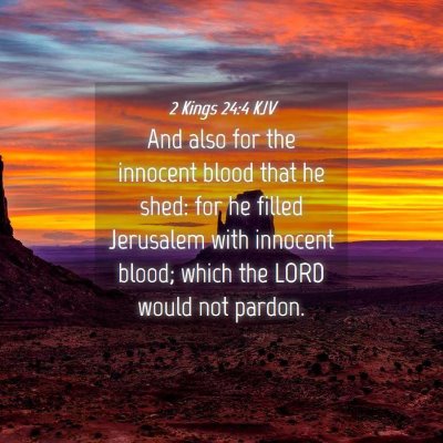 Picture 04 - 2 Kings 24:4 KJV - And also for the innocent blood that he shed: for - Bible Verse Picture