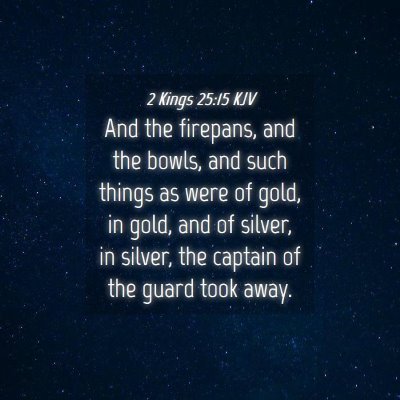 Picture 04 - 2 Kings 25:15 KJV - And the firepans, and the bowls, and such things - Bible Verse Picture