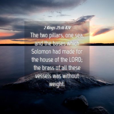 Picture 04 - 2 Kings 25:16 KJV - The two pillars, one sea, and the bases which - Bible Verse Picture