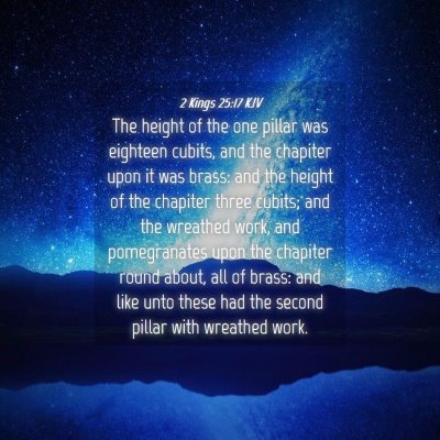 Picture 04 - 2 Kings 25:17 KJV - The height of the one pillar was eighteen cubits, - Bible Verse Picture