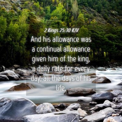 Picture 04 - 2 Kings 25:30 KJV - And his allowance was a continual allowance given - Bible Verse Picture