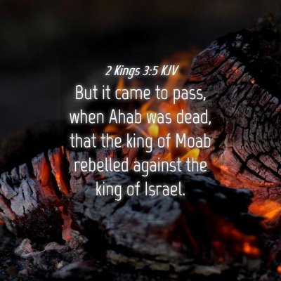 Picture 04 - 2 Kings 3:5 KJV - But it came to pass, when Ahab was dead, that the - Bible Verse Picture