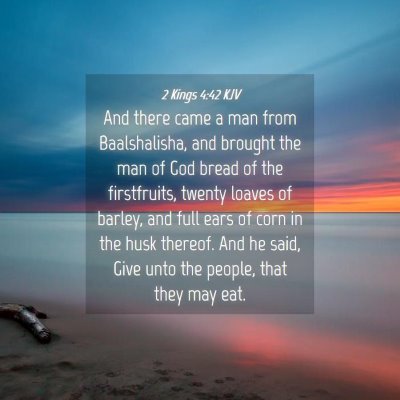 Picture 04 - 2 Kings 4:42 KJV - And there came a man from Baalshalisha, and - Bible Verse Picture