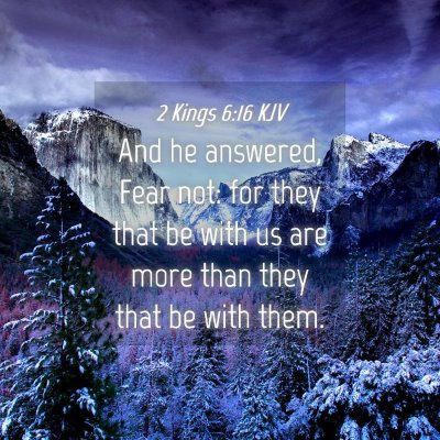 Picture 04 - 2 Kings 6:16 KJV - And he answered, Fear not: for they that be with - Bible Verse Picture