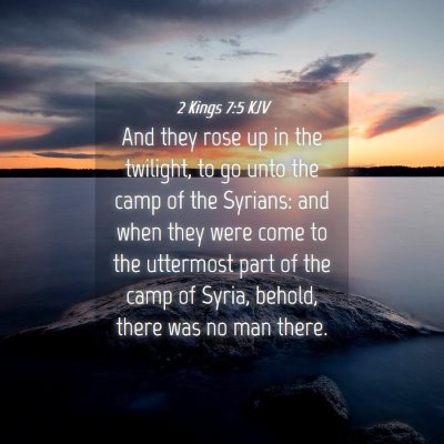 Picture 04 - 2 Kings 7:5 KJV - And they rose up in the twilight, to go unto the - Bible Verse Picture
