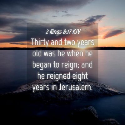 Picture 04 - 2 Kings 8:17 KJV - Thirty and two years old was he when he began to - Bible Verse Picture