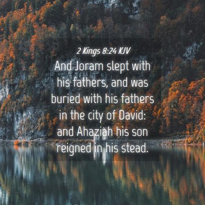 Picture 04 - 2 Kings 8:24 KJV - And Joram slept with his fathers, and was buried - Bible Verse Picture