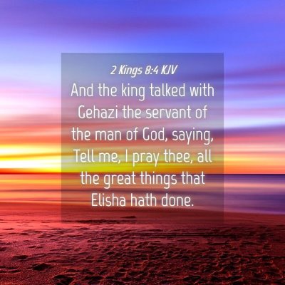Picture 04 - 2 Kings 8:4 KJV - And the king talked with Gehazi the servant of - Bible Verse Picture