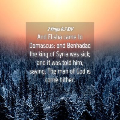 Picture 04 - 2 Kings 8:7 KJV - And Elisha came to Damascus; and Benhadad the - Bible Verse Picture