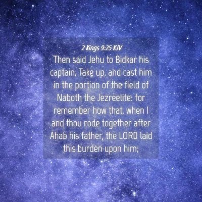 Picture 04 - 2 Kings 9:25 KJV - Then said Jehu to Bidkar his captain, Take up, - Bible Verse Picture