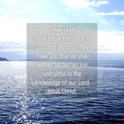 Picture 04 - 2 Peter 1:8 KJV - For if these things be in you, and abound, they - Bible Verse Picture