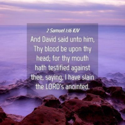 Picture 04 - 2 Samuel 1:16 KJV - And David said unto him, Thy blood be upon thy - Bible Verse Picture