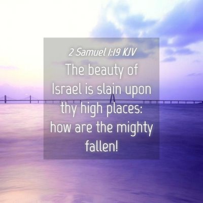 Picture 04 - 2 Samuel 1:19 KJV - The beauty of Israel is slain upon thy high - Bible Verse Picture