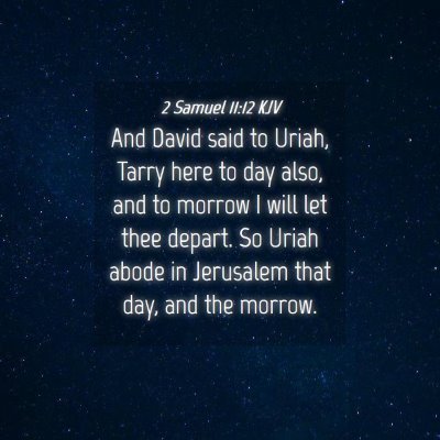 Picture 04 - 2 Samuel 11:12 KJV - And David said to Uriah, Tarry here to day also, - Bible Verse Picture