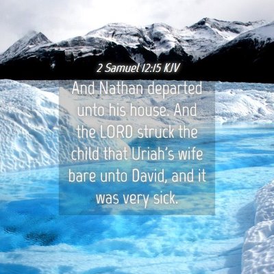 Picture 04 - 2 Samuel 12:15 KJV - And Nathan departed unto his house. And the LORD - Bible Verse Picture