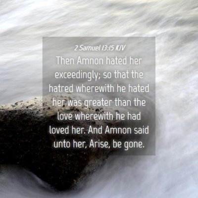 Picture 04 - 2 Samuel 13:15 KJV - Then Amnon hated her exceedingly; so that the - Bible Verse Picture