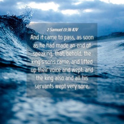 Picture 04 - 2 Samuel 13:36 KJV - And it came to pass, as soon as he had made an - Bible Verse Picture