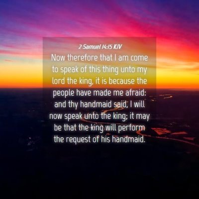 Picture 04 - 2 Samuel 14:15 KJV - Now therefore that I am come to speak of this - Bible Verse Picture