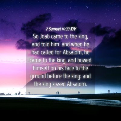 Picture 04 - 2 Samuel 14:33 KJV - So Joab came to the king, and told him: and when - Bible Verse Picture