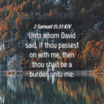 Picture 04 - 2 Samuel 15:33 KJV - Unto whom David said, If thou passest on with me, - Bible Verse Picture