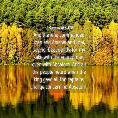 Picture 04 - 2 Samuel 18:5 KJV - And the king commanded Joab and Abishai and - Bible Verse Picture