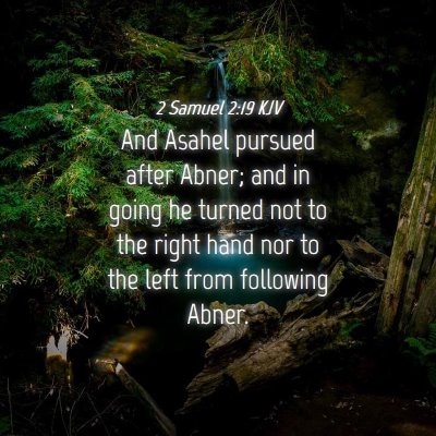 Picture 04 - 2 Samuel 2:19 KJV - And Asahel pursued after Abner; and in going he - Bible Verse Picture