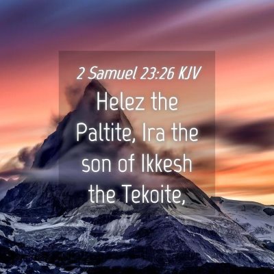 Picture 04 - 2 Samuel 23:26 KJV - Helez the Paltite, Ira the son of Ikkesh the - Bible Verse Picture
