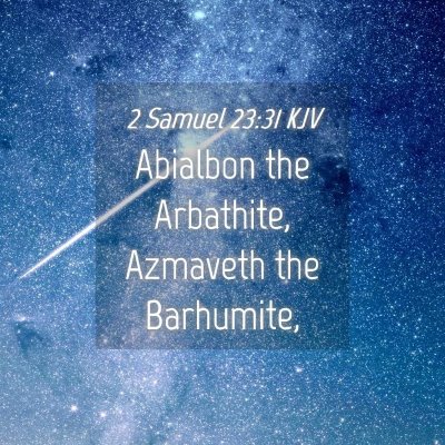 Picture 04 - 2 Samuel 23:31 KJV - Abialbon the Arbathite, Azmaveth the - Bible Verse Picture