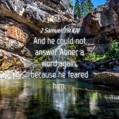 Picture 04 - 2 Samuel 3:11 KJV - And he could not answer Abner a word again, - Bible Verse Picture