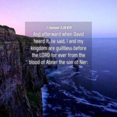 Picture 04 - 2 Samuel 3:28 KJV - And afterward when David heard it, he said, I and - Bible Verse Picture