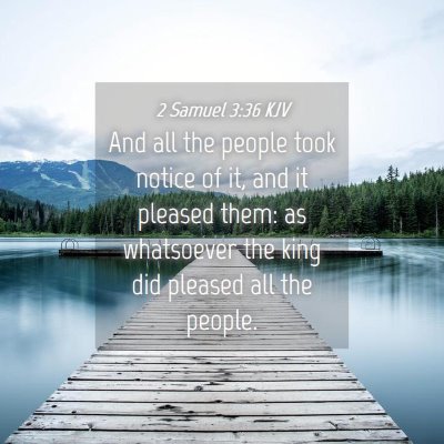 Picture 04 - 2 Samuel 3:36 KJV - And all the people took notice of it, and it - Bible Verse Picture
